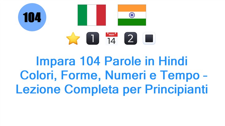 Impara 104 Parole in Hindi: Colori, Forme, Numeri e Tempo – Lezione Completa per Principianti